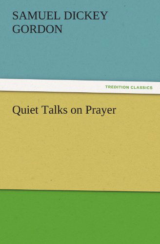 Quiet Talks on Prayer (Tredition Classics) - Samuel Dickey Gordon - Books - tredition - 9783842434875 - November 5, 2011