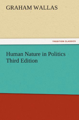 Cover for Graham Wallas · Human Nature in Politics Third Edition (Tredition Classics) (Paperback Book) (2011)