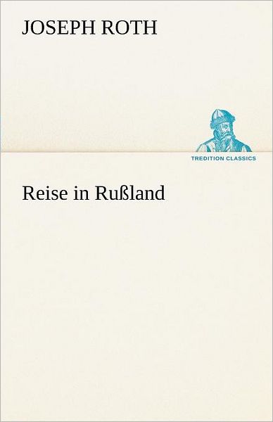 Cover for Joseph Roth · Reise in Rußland (Tredition Classics) (German Edition) (Taschenbuch) [German edition] (2012)