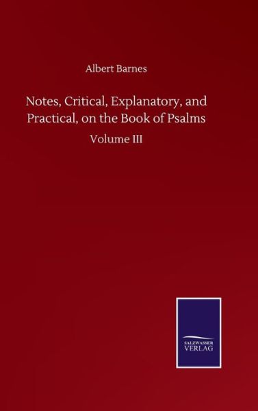 Cover for Albert Barnes · Notes, Critical, Explanatory, and Practical, on the Book of Psalms: Volume III (Hardcover Book) (2020)