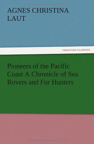 Cover for Agnes C. Laut · Pioneers of the Pacific Coast a Chronicle of Sea Rovers and Fur Hunters (Paperback Book) (2012)