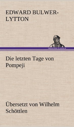Cover for Edward Bulwer Lytton Lytton · Die Letzten Tage Von Pompeji (Uebersetzt Von Wilhelm Schottlen) (German Edition) (Hardcover Book) [German edition] (2012)