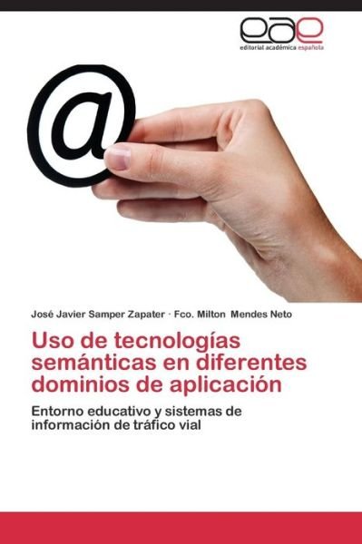 Cover for Fco. Milton Mendes Neto · Uso De Tecnologías Semánticas en Diferentes Dominios De Aplicación: Entorno Educativo Y Sistemas De Información De Tráfico Vial (Paperback Book) [Spanish edition] (2014)