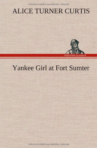 Cover for Alice Turner Curtis · Yankee Girl at Fort Sumter (Hardcover Book) (2013)