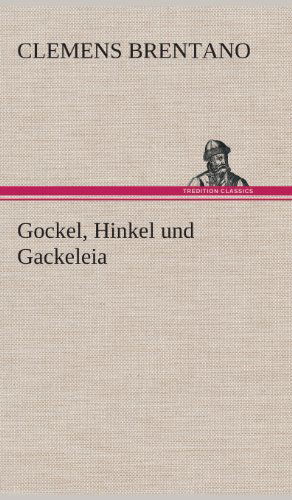 Gockel, Hinkel Und Gackeleia - Clemens Brentano - Books - TREDITION CLASSICS - 9783849547875 - May 20, 2013