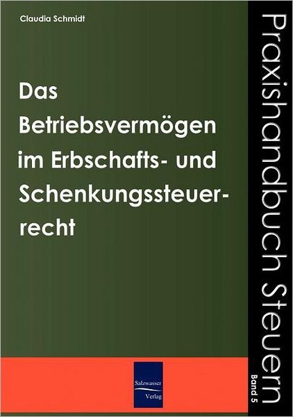 Cover for Claudia Schmidt · Das Betriebsvermögen Im Erbschafts- Und Schenkungssteuerrecht (Paperback Bog) [German edition] (2008)