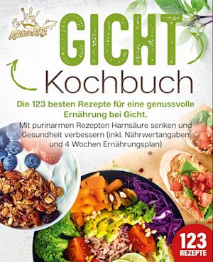 Gicht Kochbuch: Die 123 besten Rezepte für eine genussvolle Ernährung bei Gicht. Mit purinarmen Rezepten Harnsäure senken und Gesundheit verbessern (inkl. Nährwertangaben und 4 Wochen Ernährungsplan) - Kitchen King - Books - EoB - 9783989351875 - April 15, 2024