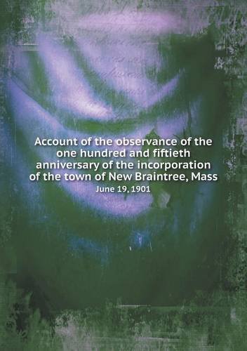 Cover for New Braintree · Account of the Observance of the One Hundred and Fiftieth Anniversary of the Incorporation of the Town of New Braintree, Mass June 19, 1901 (Paperback Bog) (2013)