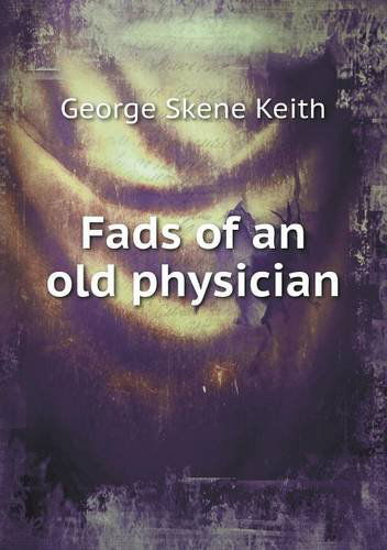 Cover for George Skene Keith · Fads of an Old Physician (Paperback Book) (2013)