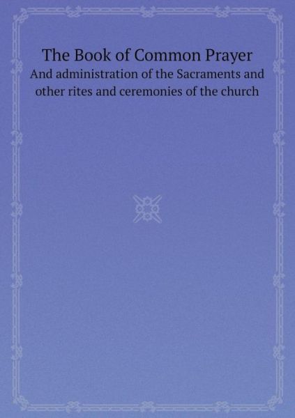 Cover for Episcopal Church · The Book of Common Prayer and Administration of the Sacraments and Other Rites and Ceremonies of the Church (Paperback Book) (2014)