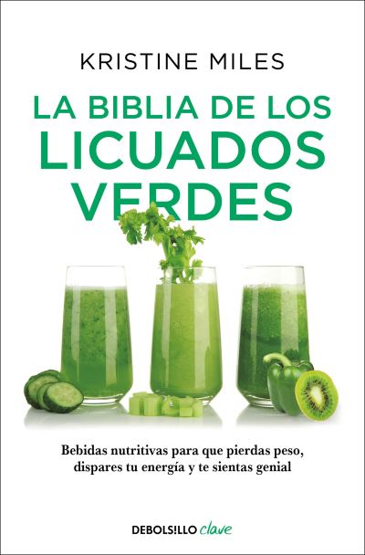 Cover for Kristine Miles · La biblia de los licuados verdes / The Green Smoothie Bible: 300 Delicious Recipes (Paperback Book) (2022)