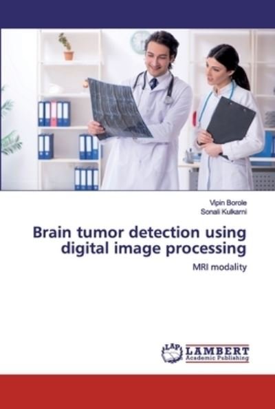 Cover for Vipin Borole · Brain tumor detection using digital image processing (Paperback Book) (2019)