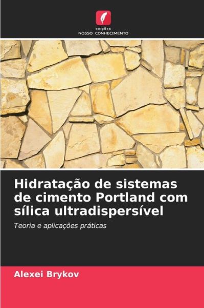 Cover for Alexei Brykov · Hidratacao de sistemas de cimento Portland com silica ultradispersivel (Paperback Book) (2021)