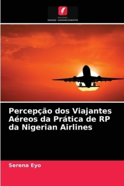 Cover for Serena Eyo · Percepcao dos Viajantes Aereos da Pratica de RP da Nigerian Airlines (Paperback Book) (2021)