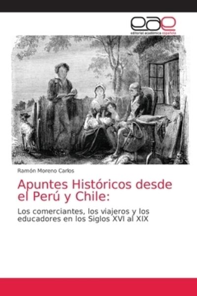Cover for Ramón Moreno Carlos · Apuntes Históricos desde el Perú y Chile : (Paperback Book) (2021)