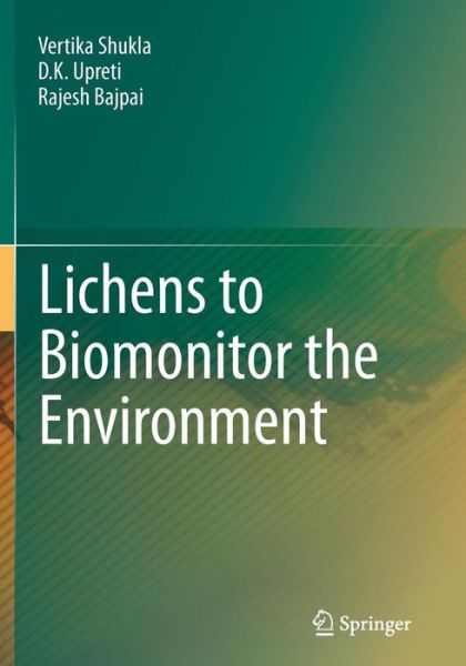 Cover for Vertika Shukla · Lichens to Biomonitor the Environment (Taschenbuch) [Softcover reprint of the original 1st ed. 2014 edition] (2016)