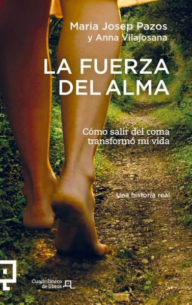 La Fuerza Del Alma: Cómo Salir Del Coma Transformó Mi Vida (Cuadrilátero De Libros) (Spanish Edition) - Anna Vilajosana - Books - Lectio Ediciones - 9788415088875 - February 1, 2015