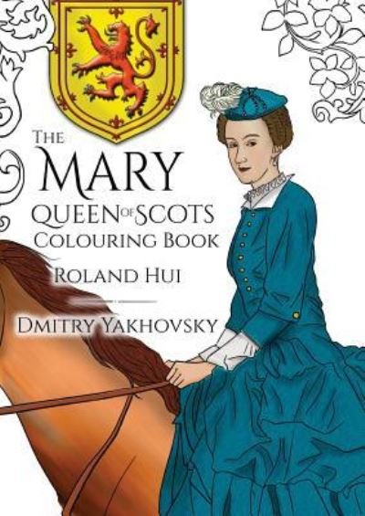 Cover for Roland Hui · The Mary, Queen of Scots Colouring Book (Paperback Book) (2019)