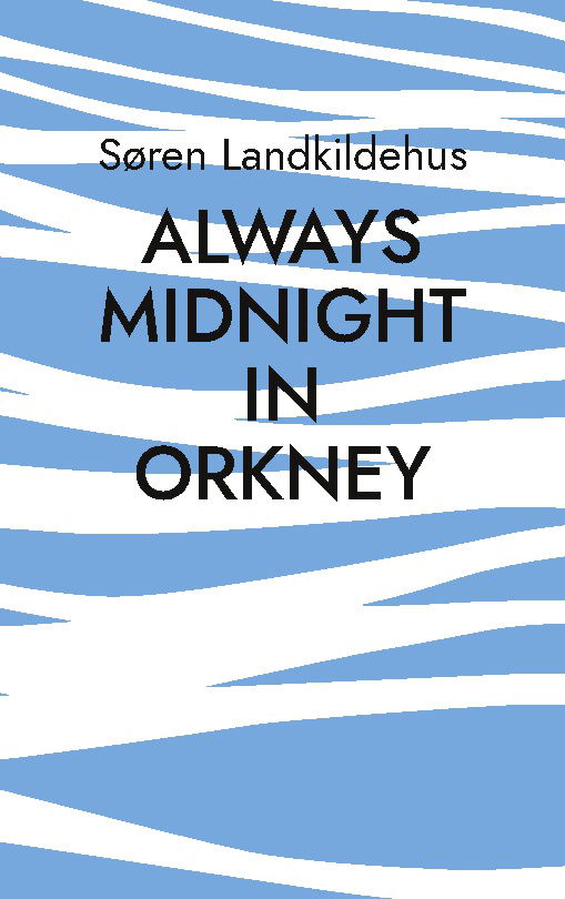 Cover for Søren Landkildehus · Always Midnight In Orkney (Paperback Book) [1st edition] (2025)