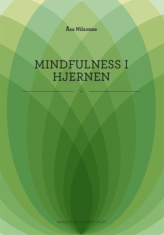 Mindfulness i hjernen - Åsa Nilsonne - Bøger - Dansk Psykologisk Forlag A/S - 9788771584875 - 5. oktober 2016