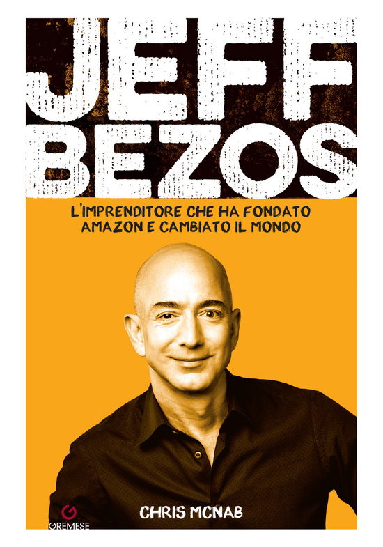 Jeff Bezos. L'imprenditore Che Ha Fondato Amazon E Cambiato Il Mondo - Chris McNab - Książki -  - 9788866921875 - 