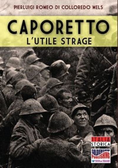 Cover for Pierluigi Romeo Di Colloredo Mels · Caporetto l'utile strage (Pocketbok) (2016)