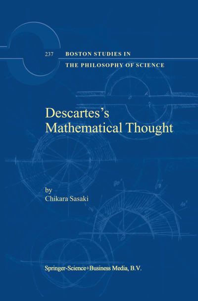 C. Sasaki · Descartes's Mathematical Thought - Boston Studies in the Philosophy and History of Science (Paperback Book) [Softcover reprint of the original 1st ed. 2003 edition] (2010)