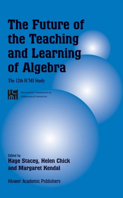 The Future of the Teaching and Learning of Algebra: The 12th ICMI Study - New ICMI Study Series - Kaye Stacey - Libros - Springer - 9789048177875 - 28 de octubre de 2010