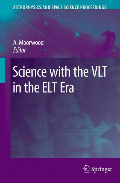 Alan F M Moorwood · Science with the VLT in the ELT Era - Astrophysics and Space Science Proceedings (Paperback Book) [Softcover reprint of hardcover 1st ed. 2009 edition] (2010)