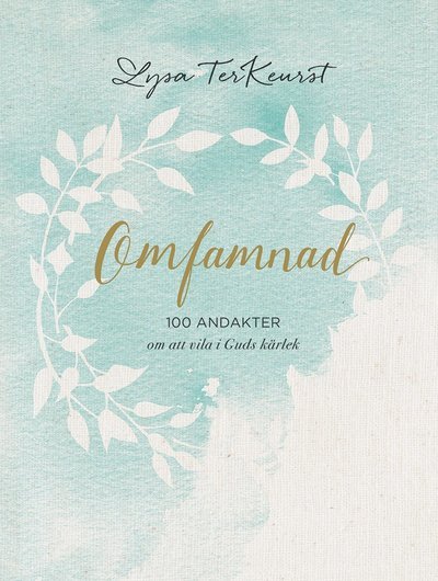 Cover for Lysa TerKeurst · Omfamnad : 100 andakter om att vila i Guds kärlek (Inbunden Bok) (2020)