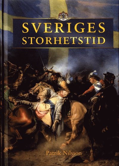 Sveriges storhetstid - Patrik Nilsson - Books - Stevali Fakta - 9789188639875 - November 19, 2020