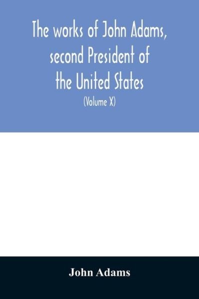 The works of John Adams, second President of the United States - John Adams - Books - Alpha Edition - 9789354029875 - June 20, 2020