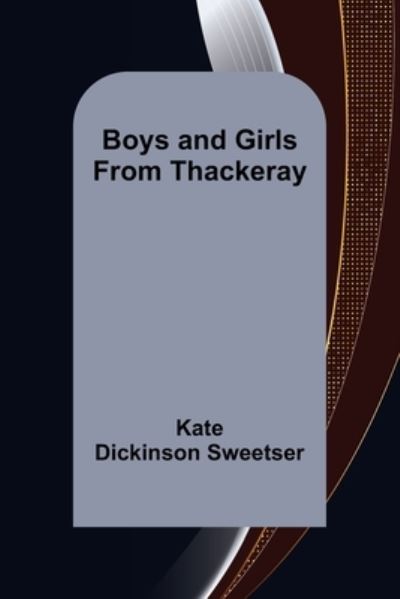 Boys and Girls from Thackeray - Kate Dickinson Sweetser - Kirjat - Alpha Edition - 9789355754875 - tiistai 18. tammikuuta 2022