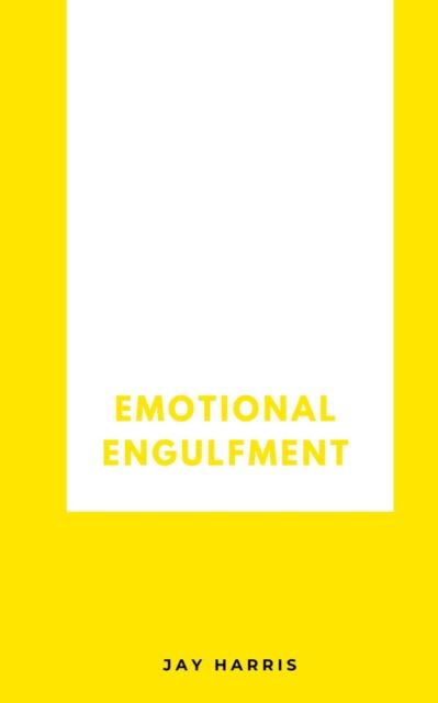 Emotional Engulfment - Jay Harris - Books - BookLeaf Publishing - 9789357440875 - February 1, 2023