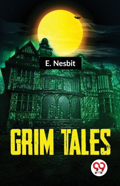 Grim Tales - E. Nesbit - Books - Double 9 Books LLP - 9789358711875 - January 5, 2023