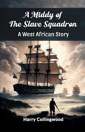 Cover for Harry Collingwood · A Middy of the Slave SquadronA West African Story (Edition2024) (Paperback Book) (2024)