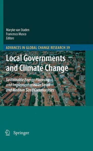 Maryke Van Staden · Local Governments and Climate Change: Sustainable Energy Planning and Implementation in Small and Medium Sized Communities - Advances in Global Change Research (Paperback Book) [2010 edition] (2012)