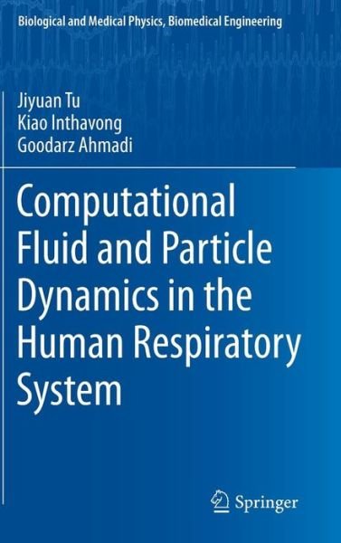 Cover for Jiyuan Tu · Computational Fluid and Particle Dynamics in the Human Respiratory System - Biological and Medical Physics, Biomedical Engineering (Hardcover bog) [2013 edition] (2012)