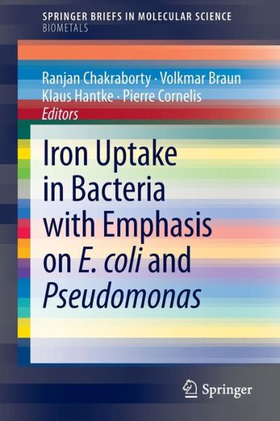 Ranjan Chakraborty · Iron Uptake in Bacteria with Emphasis on E. coli and Pseudomonas - SpringerBriefs in Biometals (Paperback Book) [2013 edition] (2013)