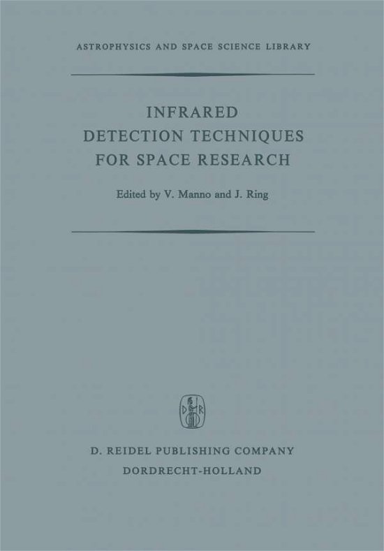 Cover for V Manno · Infrared Detection Techniques for Space Research: Proceedings of the Fifth Eslab / Esrin Symposium Held in Noordwijk, The Netherlands, June 8-11, 1971 - Astrophysics and Space Science Library (Taschenbuch) [Softcover reprint of the original 1st ed. 1972 edition] (2011)