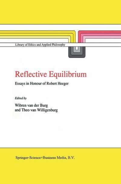 Cover for Wibren Van Der Burg · Reflective Equilibrium: Essays in Honour of Robert Heeger - Library of Ethics and Applied Philosophy (Paperback Bog) [Softcover reprint of the original 1st ed. 1998 edition] (2012)