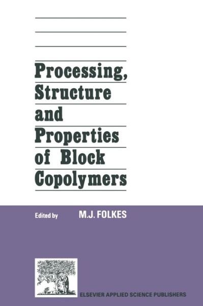 M.J. Folkes · Processing, Structure and Properties of Block Copolymers (Paperback Book) [Softcover reprint of the original 1st ed. 1985 edition] (2011)