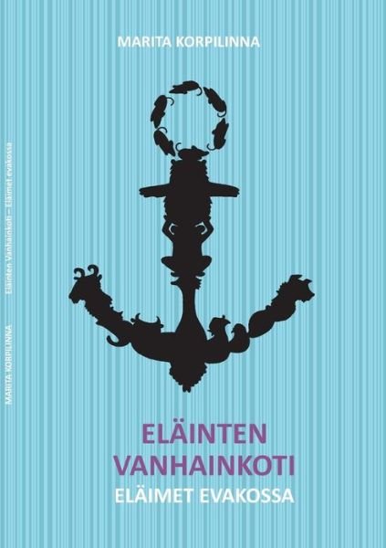 Elainten Vanhainkoti - Marita Korpilinna - Books - Books On Demand - 9789522866875 - July 24, 2013
