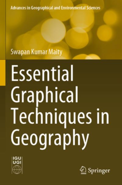 Cover for Swapan Kumar Maity · Essential Graphical Techniques in Geography - Advances in Geographical and Environmental Sciences (Paperback Book) [2021 edition] (2022)