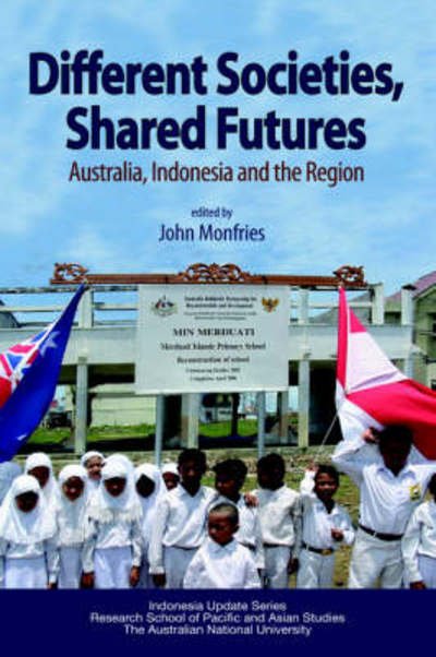 Cover for John Monfries · Different Societies, Shared Futures: Australia, Indonesia and the Region (Hardcover Book) (2006)