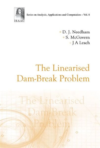 Cover for Needham, David J (Univ Of Birmingham, Uk) · Linearised Dam-break Problem, The - Series On Analysis, Applications And Computation (Innbunden bok) (2021)