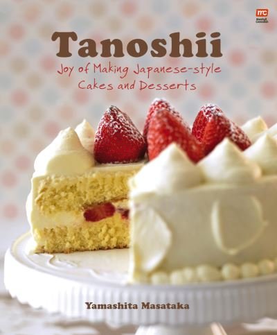 Cover for Yamashita Masataka · Tanoshii: Joy of Making Japanese-Style Cakes &amp; Desserts (Paperback Book) [2nd edition] (2021)