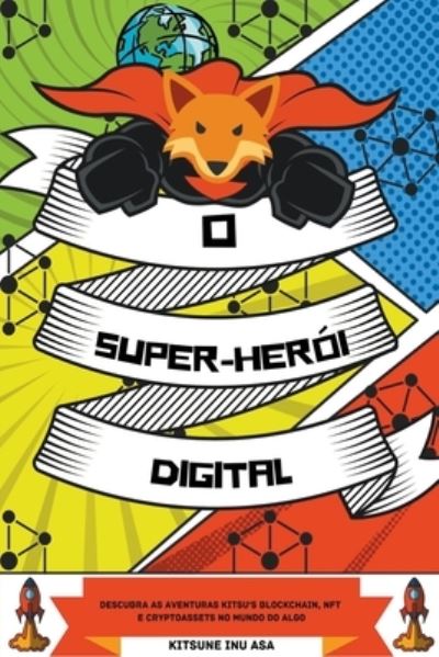 Cover for Kitsune Inu · O Super-heroi Digital: Descubra as aventuras Kitsu's Blockchain, NFT e Cryptoassets no Mundo do Algo (Paperback Book) (2022)