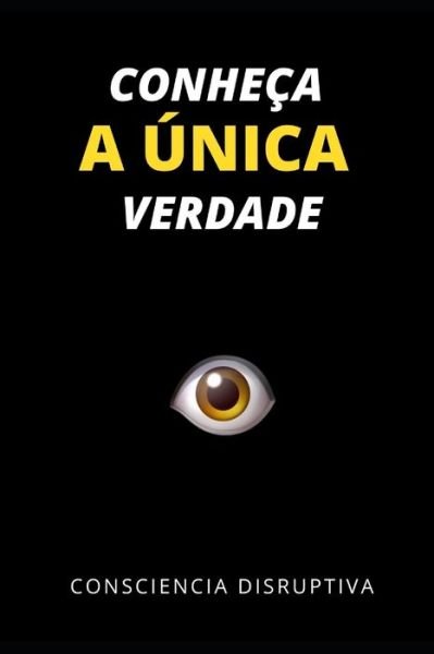 Cover for Consciencia Disruptiva · Conhe?a a ?nica Verdade (Pocketbok) (2023)