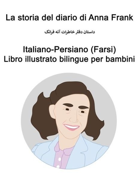 Cover for Richard Carlson · Italiano-Persiano (Farsi) La storia del diario di Anna Frank Libro illustrato bilingue per bambini (Paperback Book) (2021)